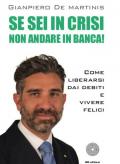 Se sei in crisi non andare in banca! Come liberarsi dai debiti e vivere felici