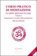 Corso pratico di meditazione. La salute attraverso lo yoga. Con CD Audio. 1.Fondamenti e tecniche della meditazione