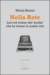 Nella rete. Luci ed ombre del «media» che ha invaso le nostre vite