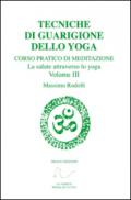 Tecniche di guarigione dello yoga. Corso pratico di meditazione. La salute attraverso lo yoga. 3.