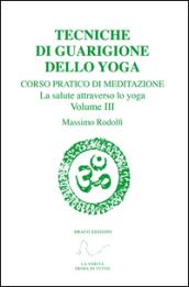 Tecniche di guarigione dello yoga. Corso pratico di meditazione. La salute attraverso lo yoga. 3.