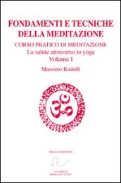 Fondamenti e Tecniche della Meditazione: Corso pratico di meditazione. La salute attraverso lo yoga