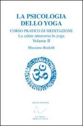 Corso pratico di meditazione. La salute attraverso lo yoga. 2.La psicologia dello yoga