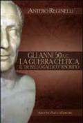 Gli anni 50 a. C. La guerra celtica. Il «De Bello Gallico» riscritto