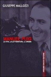 Manuel Puig. La vita, la letteratura, il cinema