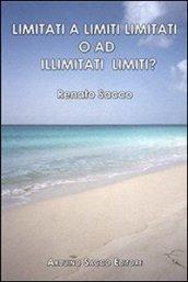 Limitati a limiti limitati o ad illimitati limiti?