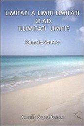 Limitati a limiti limitati o ad illimitati limiti?