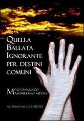 Quella ballata ignorante per destini comuni