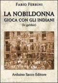 La nobildonna gioca con gli indiani (le gabbie)