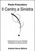 Il centro a sinistra. L'inquietudine riformatrice dei cattolici democratici da Murri e Zaccagnini