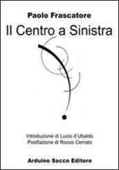 Il centro a sinistra. L'inquietudine riformatrice dei cattolici democratici da Murri e Zaccagnini