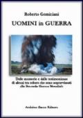 Uomini in guerra. Dalle memorie e dalle testimonianze di alcuni tra coloro che sono sopravvisuti alla seconda guerra mondiale