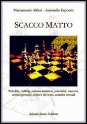 Scacco matto. Pedofilia, stalking, mamme assassine, psicosette, camorra, crimini giovanili, schiave del sesso, assassini sessuali