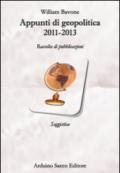 Appunti di geopolitica 2011-2013. Raccolta di pubblicazioni