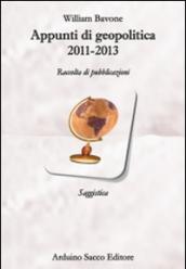 Appunti di geopolitica 2011-2013. Raccolta di pubblicazioni