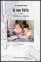 Io non voto (ovvero Valentina, la maestra)