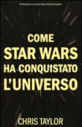 Come Star Wars ha conquistato l'universo