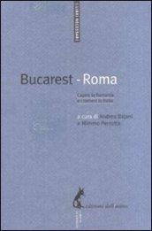 Bucarest-Roma. Capire la Romania e i rumeni in Italia