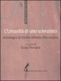 L'umanità di uno scienziato. Antologia di Giulio Alfredo Maccacaro