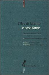 L'Ilva di Taranto e cosa farne. L'ambiente, la salute, il lavoro