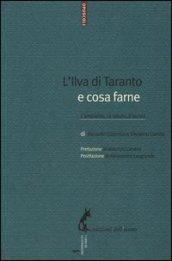 L'Ilva di Taranto e cosa farne. L'ambiente, la salute, il lavoro