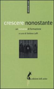 Crescere nonostante. Un romanzo di formazione