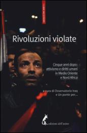 Rivoluzioni violate. Cinque anni dopo: attivismo e diritti umani in Medio Oriente e Nord Africa