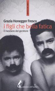 I figli, che bella fatica. Il mestiere del genitore