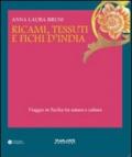 Ricami, tessuti e fichi d'India. Viaggio in Sicilia fra natura e cultura. Ediz. illustrata