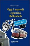 Oggi è martedì signorina Bellimbelli