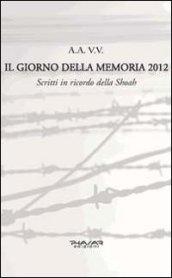 Il giorno della memoria 2012. Scritti in ricordo della Shoah