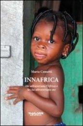 Innafrica. Ho attraversato l'Africa e lei ha attraversato me