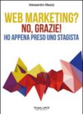 Web marketing? No, grazie! Ho appena preso uno stagista