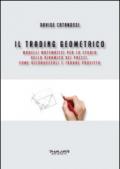 Il trading geometrico. Modelli matematici per lo studio della dinamica dei prezzi. Come riconoscerli e trarne profitto