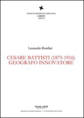 Cesare Battisti (1875-1916). Geografo innovatore