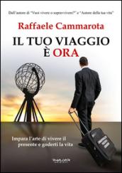 Il tuo viaggio è ORA: Impara l’arte di vivere il presente e goderti la vita