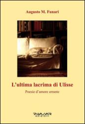 L'ultima lacrima di Ulisse. Poesie d'amore errante