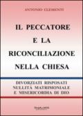 Il peccatore e la riconciliazione nella Chiesa. Divorziati risposati, nullità matrimoniale e misericordia di Dio