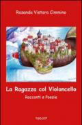 La ragazza col violoncello. Racconti e poesie