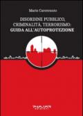 Disordine pubblico, criminalità, terrorismo: guida all'autoprotezione