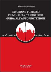 Disordine pubblico, criminalità, terrorismo: guida all'autoprotezione