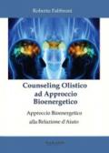 Counseling olistico ad approccio bioenergetico. Approccio bioenergetico alla relazione d'aiuto