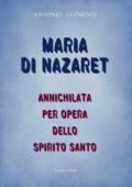 Maria di Nazaret. Annichilata per opera dello Spirito Santo