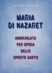 Maria di Nazaret. Annichilata per opera dello Spirito Santo