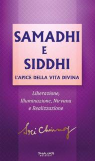 Samadhi e Siddhi. L'apice della vita divina. Liberazione, illuminazione, Nirvana e realizzazione