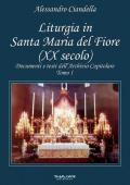 Liturgia in Santa Maria del Fiore (XX secolo). Documenti e testi dell'Archivio Capitolare. Vol. 1