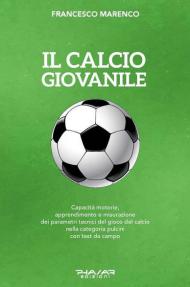 Il calcio giovanile. Capacità motorie, apprendimento e misurazione dei parametri tecnici del gioco del calcio nella categoria pulcini con test da campo