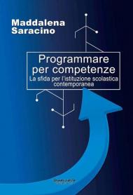 Programmare per competenze. La sfida per l'istituzione scolastica contemporanea