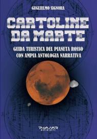 Cartoline da Marte. Guida turistica del pianeta rosso con ampia antologia narrativa