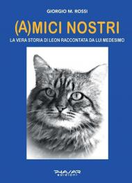 (A)mici nostri. La vera storia di Leon raccontata da lui medesimo